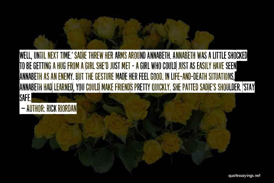 Rick Riordan Quotes: Well, Until Next Time.' Sadie Threw Her Arms Around Annabeth. Annabeth Was A Little Shocked To Be Getting A Hug