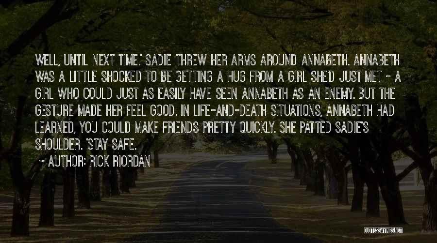 Rick Riordan Quotes: Well, Until Next Time.' Sadie Threw Her Arms Around Annabeth. Annabeth Was A Little Shocked To Be Getting A Hug