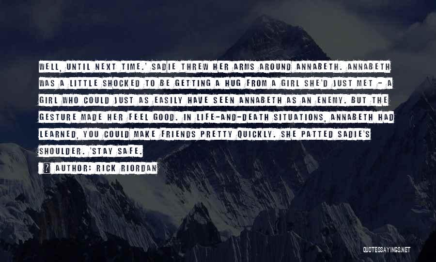 Rick Riordan Quotes: Well, Until Next Time.' Sadie Threw Her Arms Around Annabeth. Annabeth Was A Little Shocked To Be Getting A Hug
