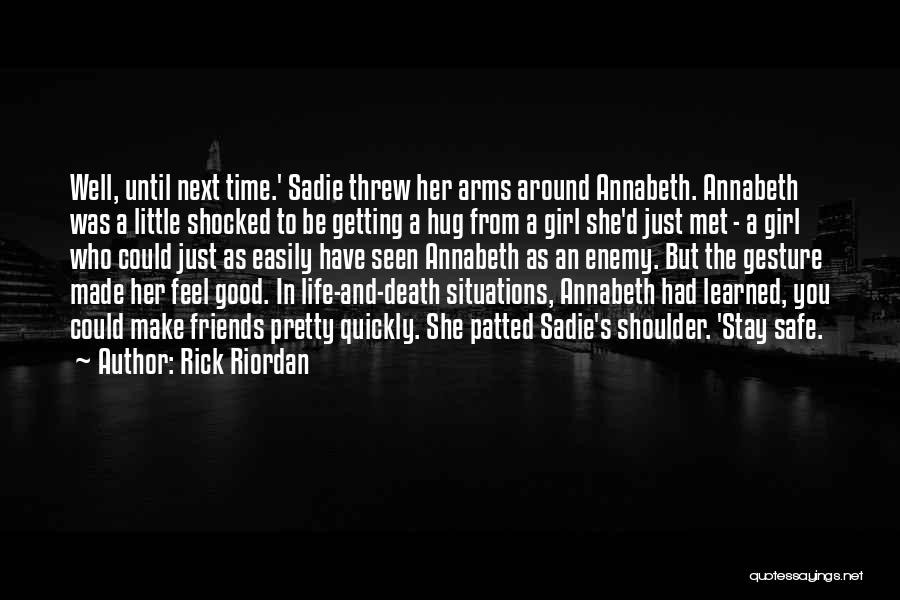 Rick Riordan Quotes: Well, Until Next Time.' Sadie Threw Her Arms Around Annabeth. Annabeth Was A Little Shocked To Be Getting A Hug