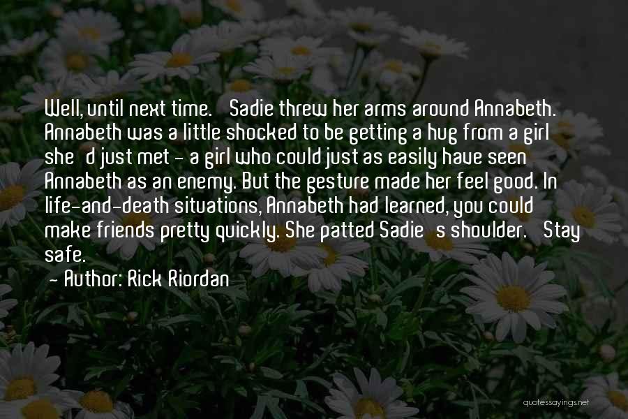 Rick Riordan Quotes: Well, Until Next Time.' Sadie Threw Her Arms Around Annabeth. Annabeth Was A Little Shocked To Be Getting A Hug