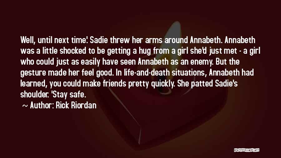 Rick Riordan Quotes: Well, Until Next Time.' Sadie Threw Her Arms Around Annabeth. Annabeth Was A Little Shocked To Be Getting A Hug