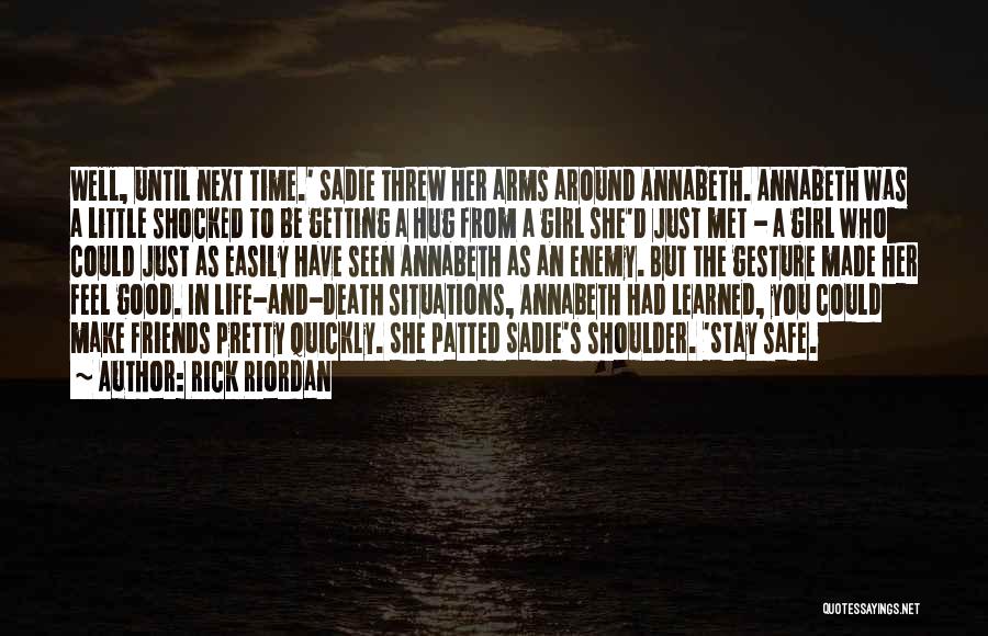 Rick Riordan Quotes: Well, Until Next Time.' Sadie Threw Her Arms Around Annabeth. Annabeth Was A Little Shocked To Be Getting A Hug