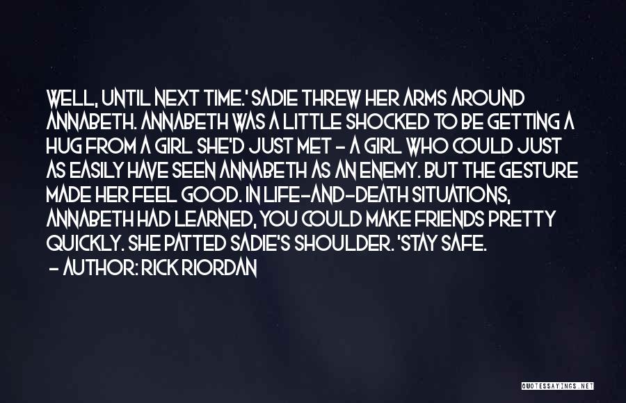 Rick Riordan Quotes: Well, Until Next Time.' Sadie Threw Her Arms Around Annabeth. Annabeth Was A Little Shocked To Be Getting A Hug