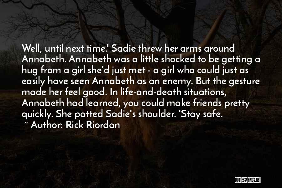 Rick Riordan Quotes: Well, Until Next Time.' Sadie Threw Her Arms Around Annabeth. Annabeth Was A Little Shocked To Be Getting A Hug