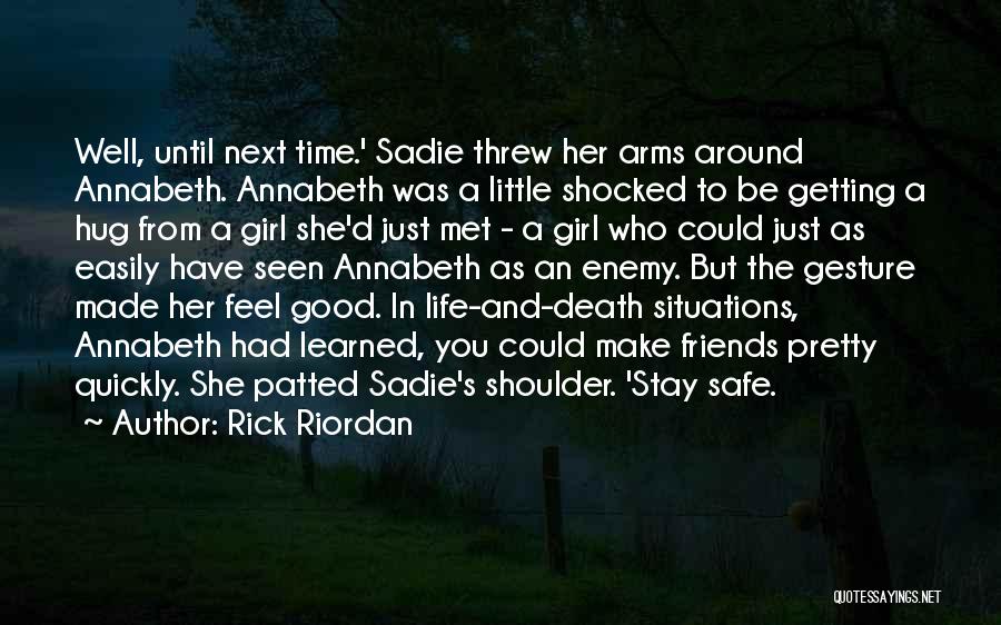 Rick Riordan Quotes: Well, Until Next Time.' Sadie Threw Her Arms Around Annabeth. Annabeth Was A Little Shocked To Be Getting A Hug