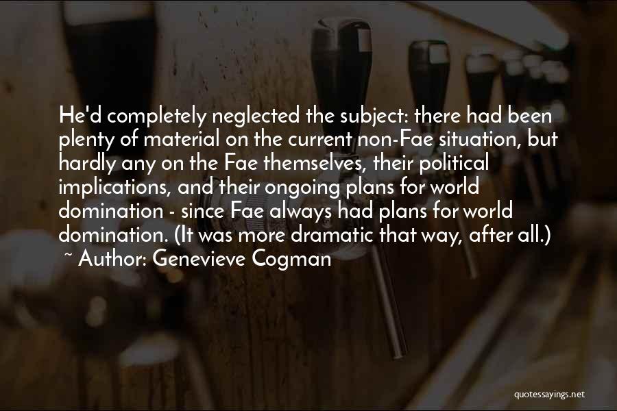 Genevieve Cogman Quotes: He'd Completely Neglected The Subject: There Had Been Plenty Of Material On The Current Non-fae Situation, But Hardly Any On