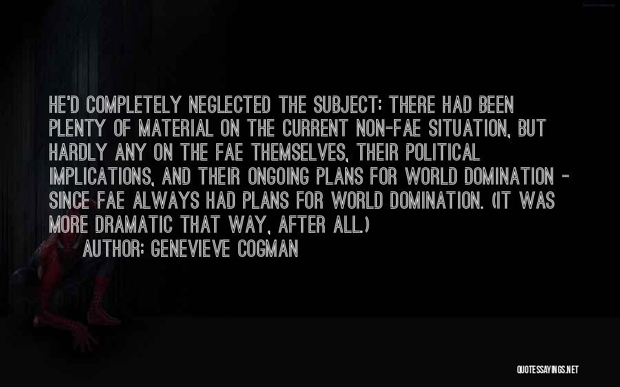 Genevieve Cogman Quotes: He'd Completely Neglected The Subject: There Had Been Plenty Of Material On The Current Non-fae Situation, But Hardly Any On