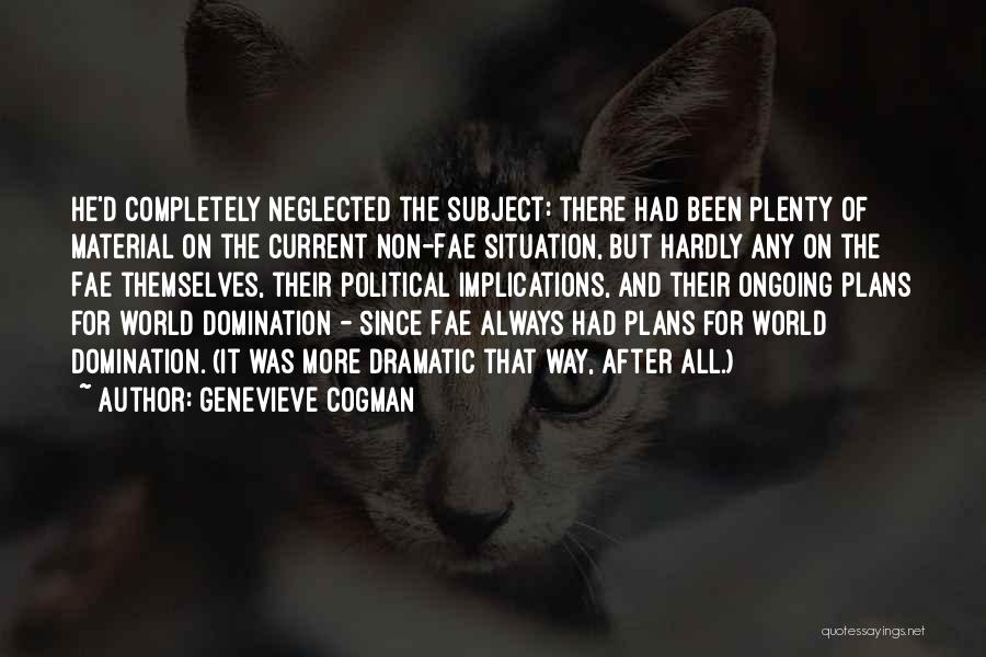Genevieve Cogman Quotes: He'd Completely Neglected The Subject: There Had Been Plenty Of Material On The Current Non-fae Situation, But Hardly Any On