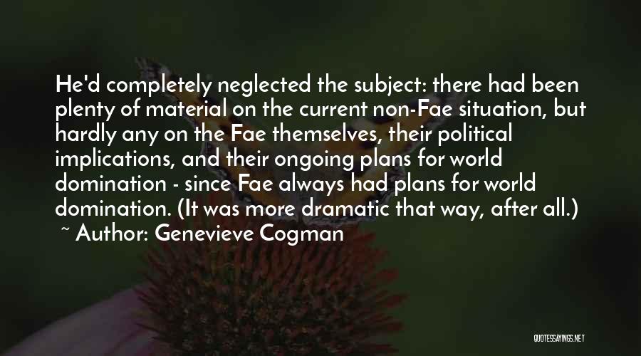 Genevieve Cogman Quotes: He'd Completely Neglected The Subject: There Had Been Plenty Of Material On The Current Non-fae Situation, But Hardly Any On