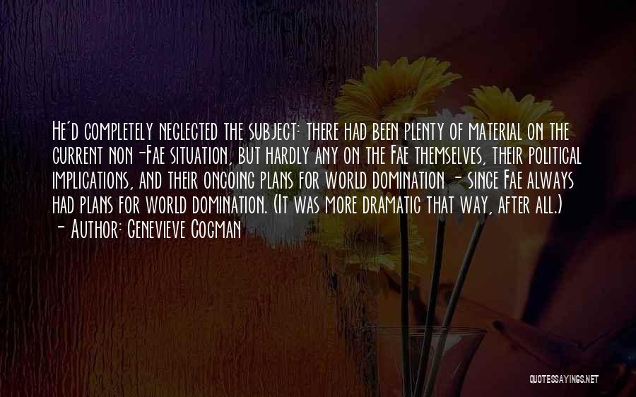Genevieve Cogman Quotes: He'd Completely Neglected The Subject: There Had Been Plenty Of Material On The Current Non-fae Situation, But Hardly Any On