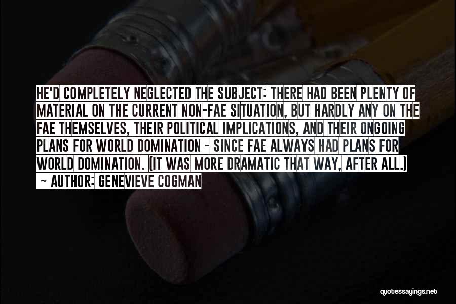 Genevieve Cogman Quotes: He'd Completely Neglected The Subject: There Had Been Plenty Of Material On The Current Non-fae Situation, But Hardly Any On