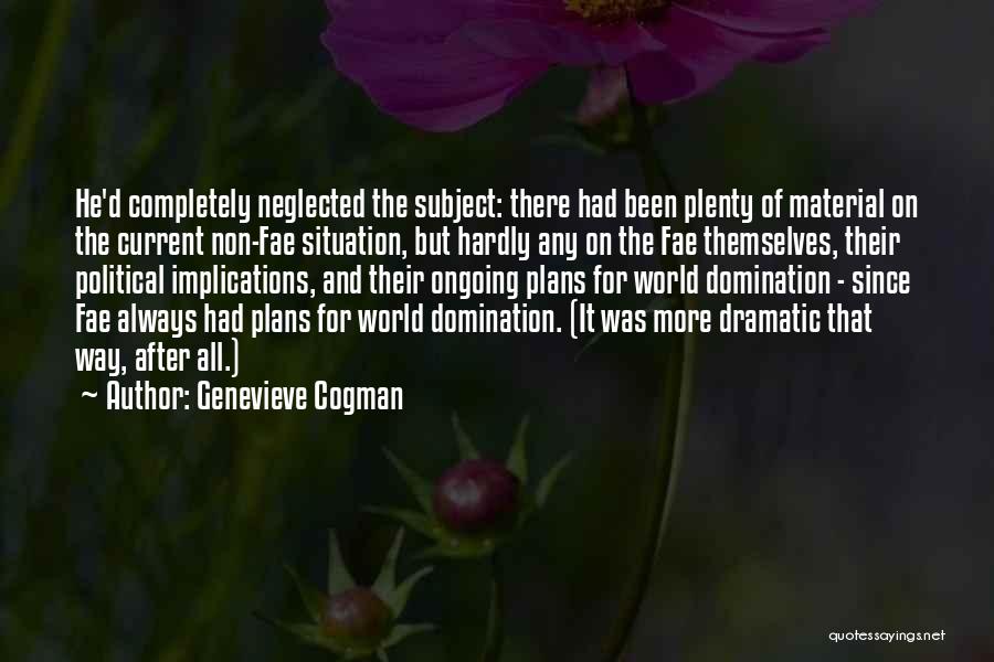 Genevieve Cogman Quotes: He'd Completely Neglected The Subject: There Had Been Plenty Of Material On The Current Non-fae Situation, But Hardly Any On