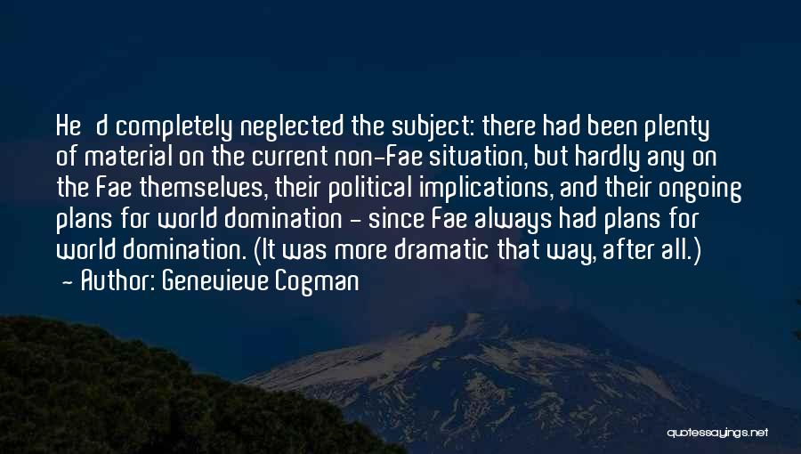 Genevieve Cogman Quotes: He'd Completely Neglected The Subject: There Had Been Plenty Of Material On The Current Non-fae Situation, But Hardly Any On