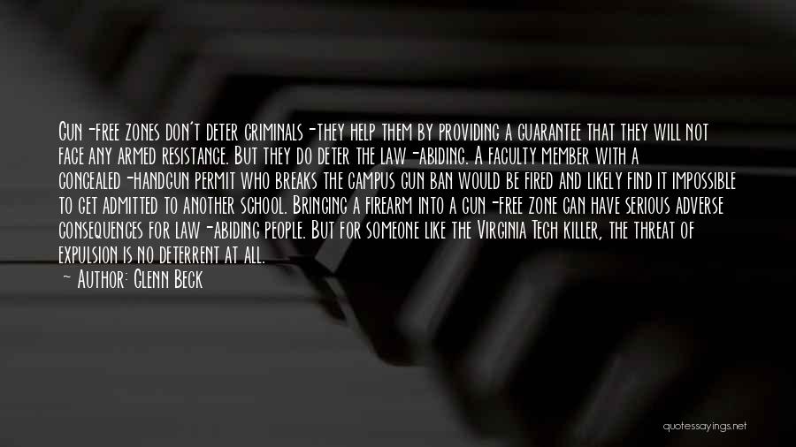 Glenn Beck Quotes: Gun-free Zones Don't Deter Criminals-they Help Them By Providing A Guarantee That They Will Not Face Any Armed Resistance. But