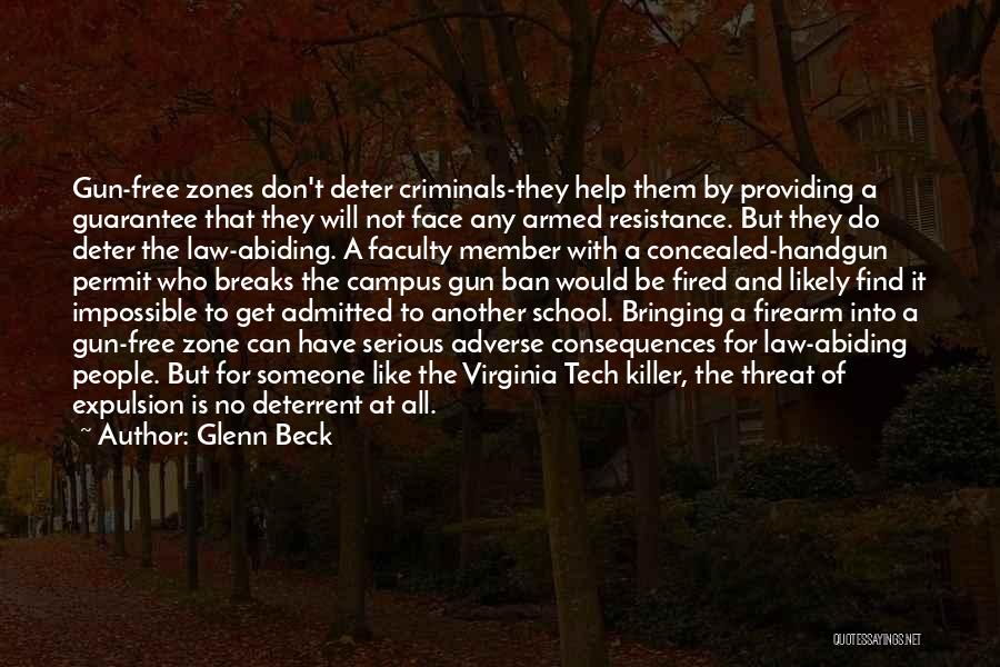 Glenn Beck Quotes: Gun-free Zones Don't Deter Criminals-they Help Them By Providing A Guarantee That They Will Not Face Any Armed Resistance. But