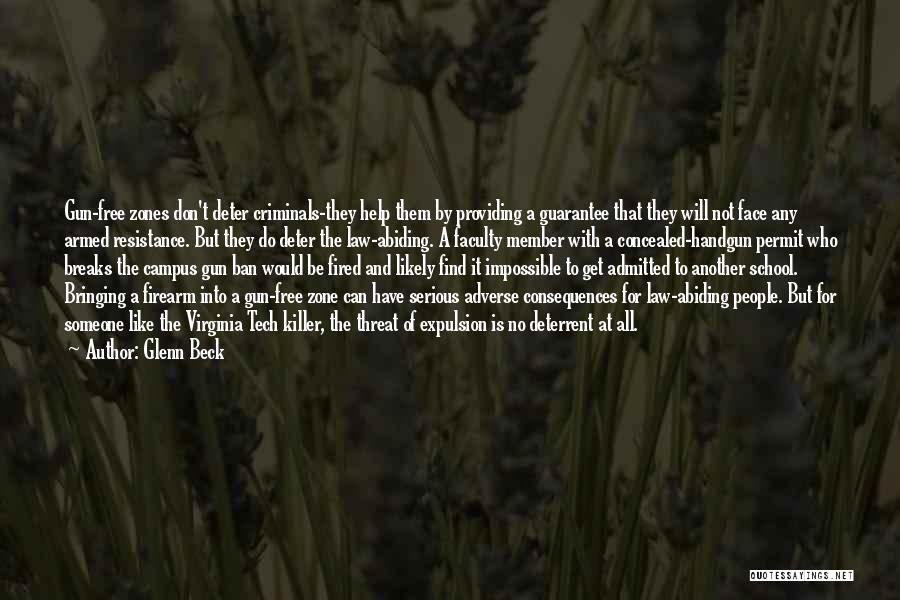 Glenn Beck Quotes: Gun-free Zones Don't Deter Criminals-they Help Them By Providing A Guarantee That They Will Not Face Any Armed Resistance. But