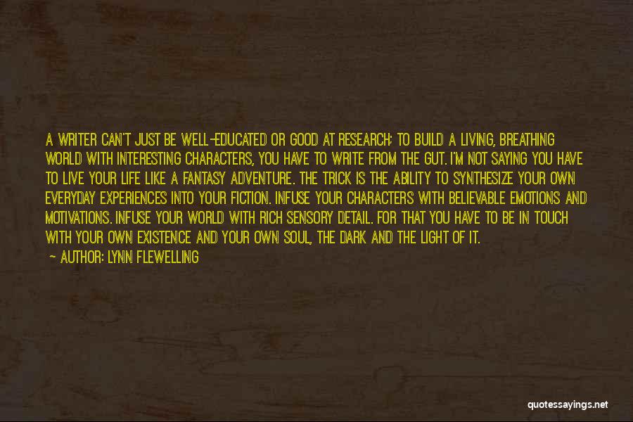 Lynn Flewelling Quotes: A Writer Can't Just Be Well-educated Or Good At Research; To Build A Living, Breathing World With Interesting Characters, You