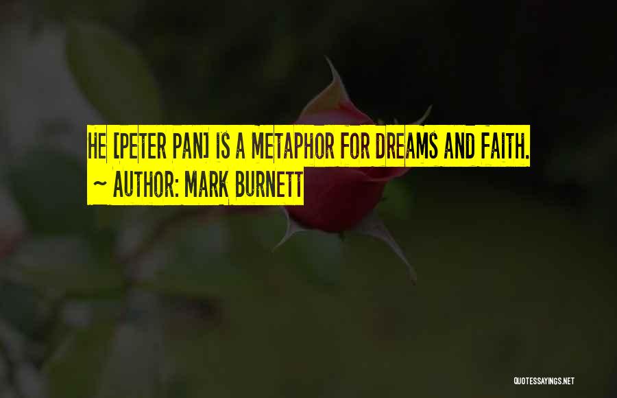 Mark Burnett Quotes: He [peter Pan] Is A Metaphor For Dreams And Faith.