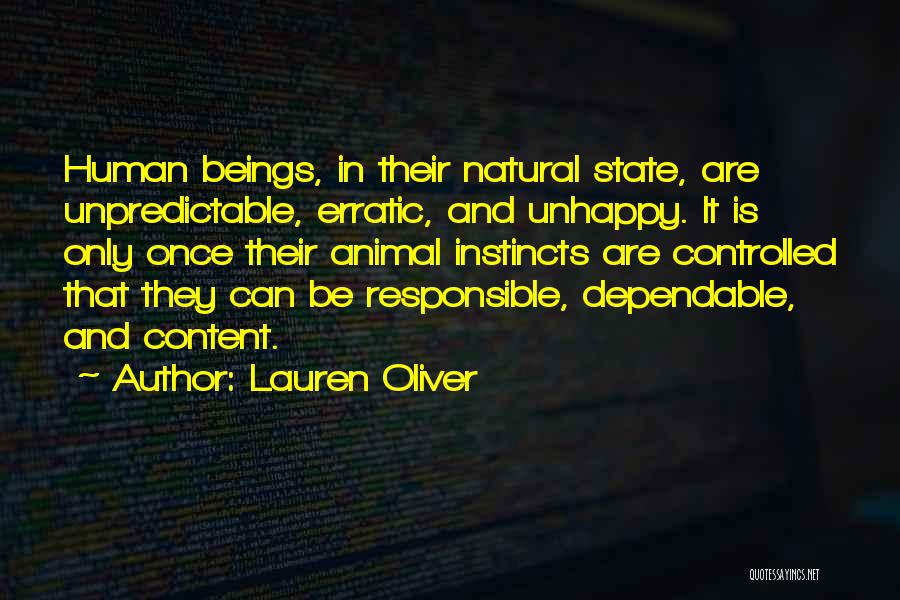 Lauren Oliver Quotes: Human Beings, In Their Natural State, Are Unpredictable, Erratic, And Unhappy. It Is Only Once Their Animal Instincts Are Controlled