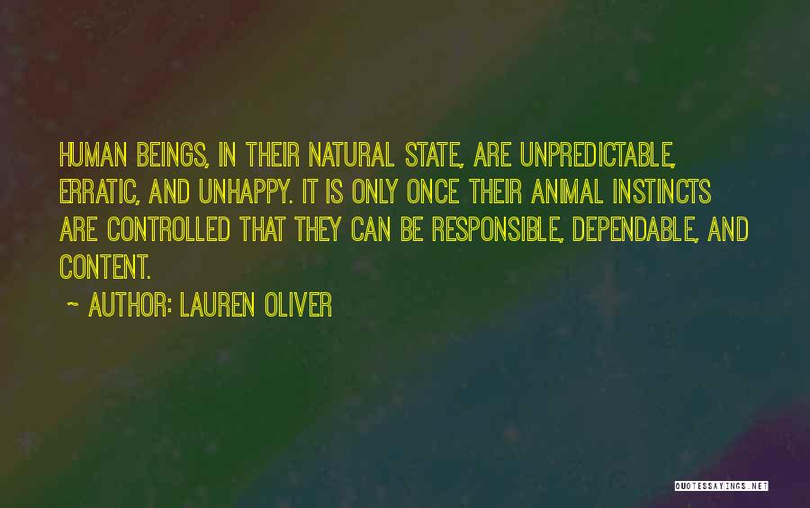 Lauren Oliver Quotes: Human Beings, In Their Natural State, Are Unpredictable, Erratic, And Unhappy. It Is Only Once Their Animal Instincts Are Controlled