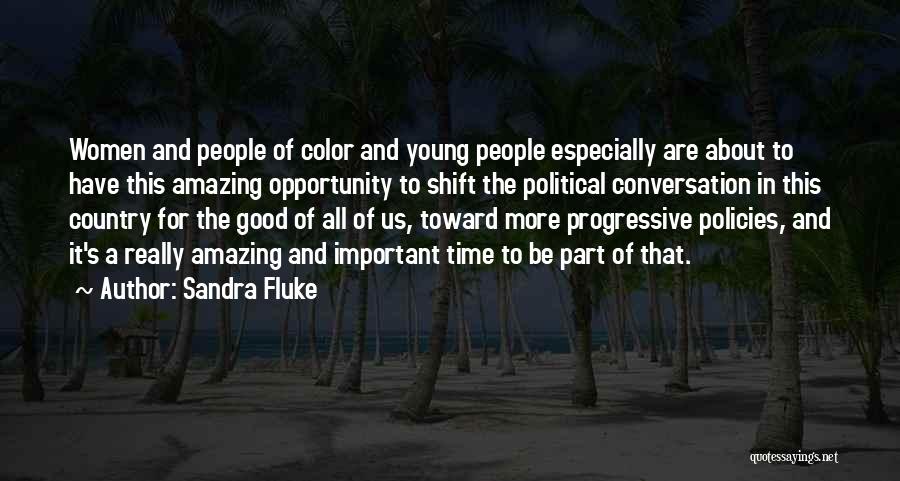 Sandra Fluke Quotes: Women And People Of Color And Young People Especially Are About To Have This Amazing Opportunity To Shift The Political