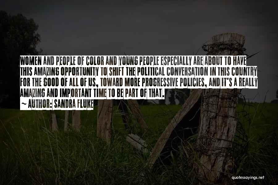 Sandra Fluke Quotes: Women And People Of Color And Young People Especially Are About To Have This Amazing Opportunity To Shift The Political