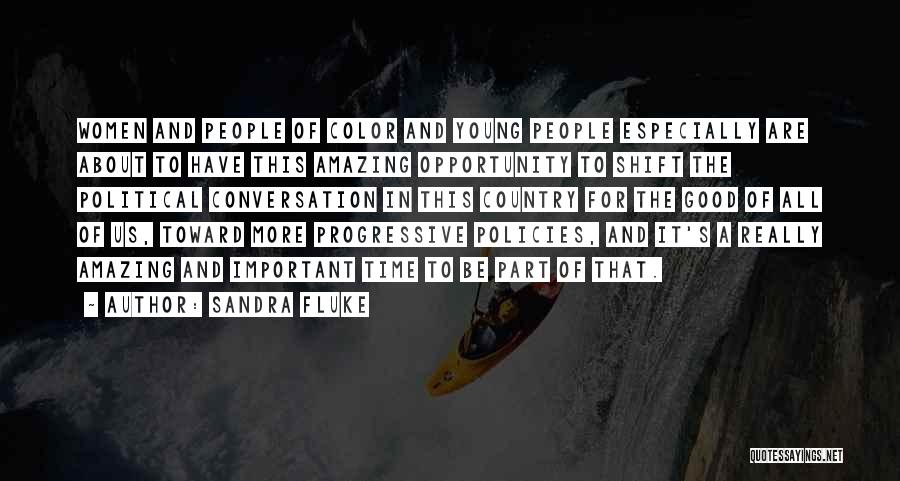 Sandra Fluke Quotes: Women And People Of Color And Young People Especially Are About To Have This Amazing Opportunity To Shift The Political