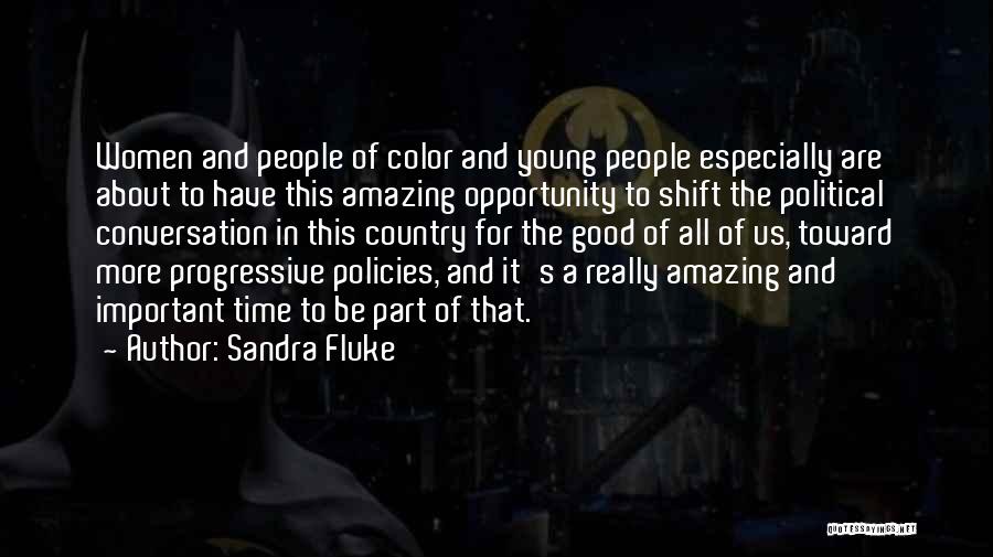 Sandra Fluke Quotes: Women And People Of Color And Young People Especially Are About To Have This Amazing Opportunity To Shift The Political