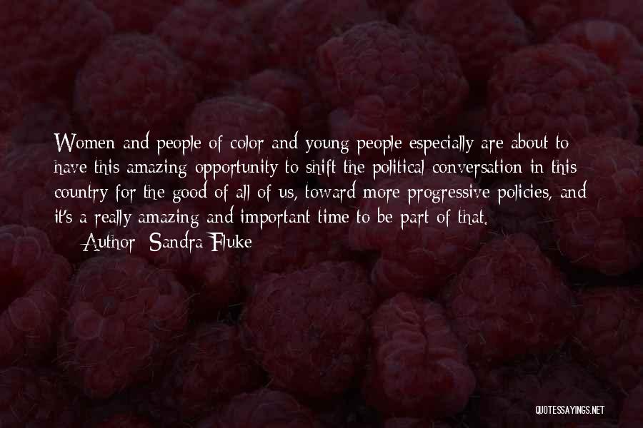 Sandra Fluke Quotes: Women And People Of Color And Young People Especially Are About To Have This Amazing Opportunity To Shift The Political