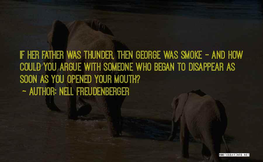 Nell Freudenberger Quotes: If Her Father Was Thunder, Then George Was Smoke - And How Could You Argue With Someone Who Began To