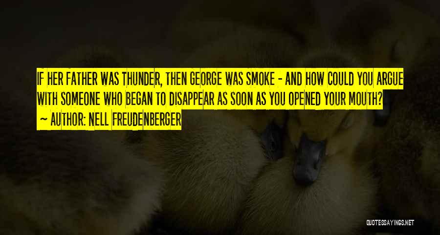Nell Freudenberger Quotes: If Her Father Was Thunder, Then George Was Smoke - And How Could You Argue With Someone Who Began To