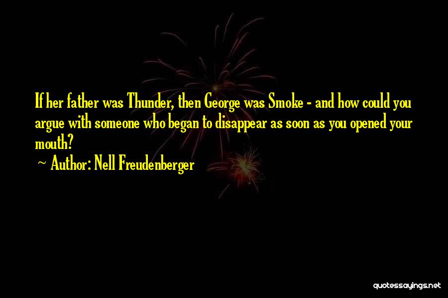 Nell Freudenberger Quotes: If Her Father Was Thunder, Then George Was Smoke - And How Could You Argue With Someone Who Began To