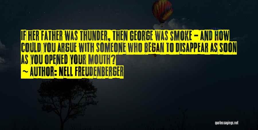 Nell Freudenberger Quotes: If Her Father Was Thunder, Then George Was Smoke - And How Could You Argue With Someone Who Began To