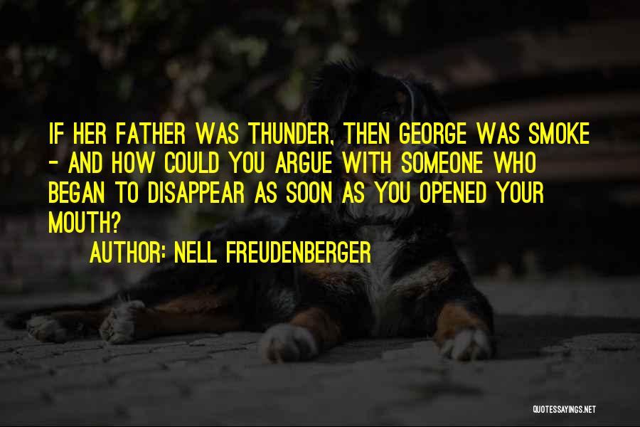 Nell Freudenberger Quotes: If Her Father Was Thunder, Then George Was Smoke - And How Could You Argue With Someone Who Began To