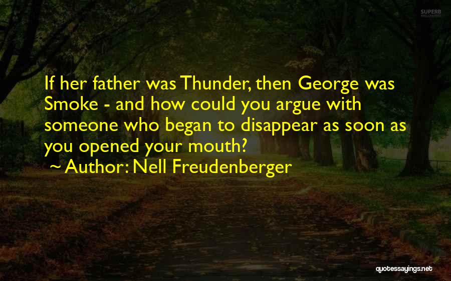 Nell Freudenberger Quotes: If Her Father Was Thunder, Then George Was Smoke - And How Could You Argue With Someone Who Began To