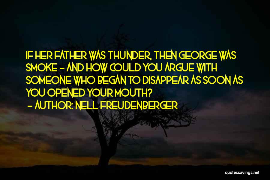 Nell Freudenberger Quotes: If Her Father Was Thunder, Then George Was Smoke - And How Could You Argue With Someone Who Began To
