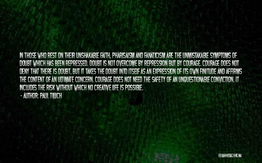 Paul Tillich Quotes: In Those Who Rest On Their Unshakable Faith, Pharisaism And Fanaticism Are The Unmistakable Symptoms Of Doubt Which Has Been