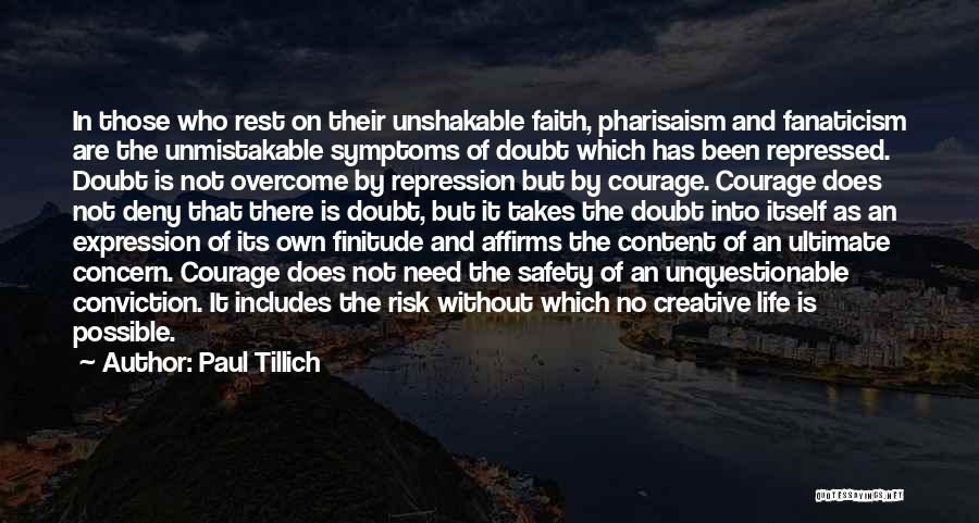 Paul Tillich Quotes: In Those Who Rest On Their Unshakable Faith, Pharisaism And Fanaticism Are The Unmistakable Symptoms Of Doubt Which Has Been