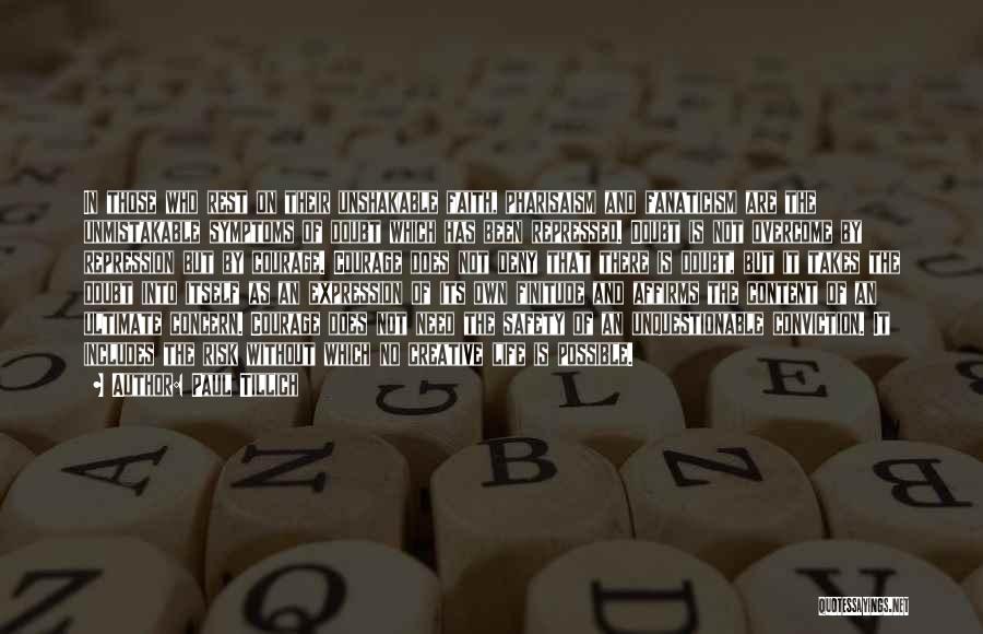 Paul Tillich Quotes: In Those Who Rest On Their Unshakable Faith, Pharisaism And Fanaticism Are The Unmistakable Symptoms Of Doubt Which Has Been