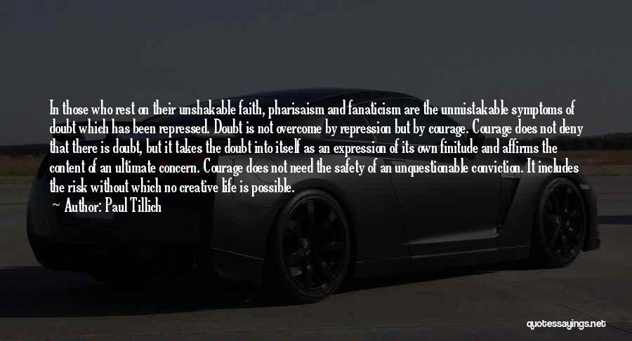 Paul Tillich Quotes: In Those Who Rest On Their Unshakable Faith, Pharisaism And Fanaticism Are The Unmistakable Symptoms Of Doubt Which Has Been