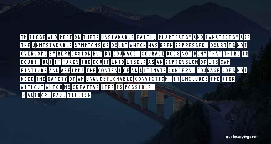 Paul Tillich Quotes: In Those Who Rest On Their Unshakable Faith, Pharisaism And Fanaticism Are The Unmistakable Symptoms Of Doubt Which Has Been
