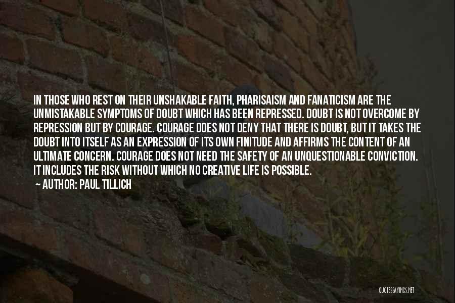 Paul Tillich Quotes: In Those Who Rest On Their Unshakable Faith, Pharisaism And Fanaticism Are The Unmistakable Symptoms Of Doubt Which Has Been