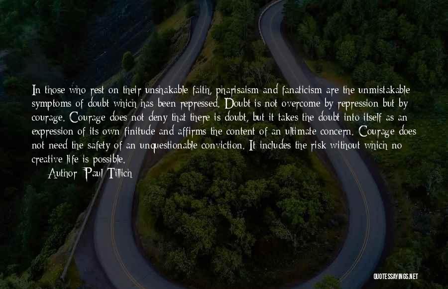 Paul Tillich Quotes: In Those Who Rest On Their Unshakable Faith, Pharisaism And Fanaticism Are The Unmistakable Symptoms Of Doubt Which Has Been