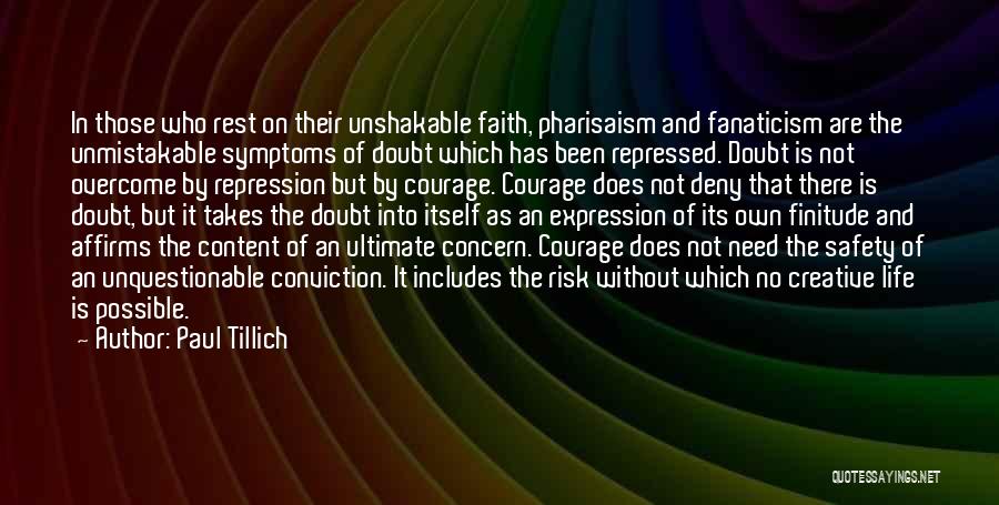 Paul Tillich Quotes: In Those Who Rest On Their Unshakable Faith, Pharisaism And Fanaticism Are The Unmistakable Symptoms Of Doubt Which Has Been