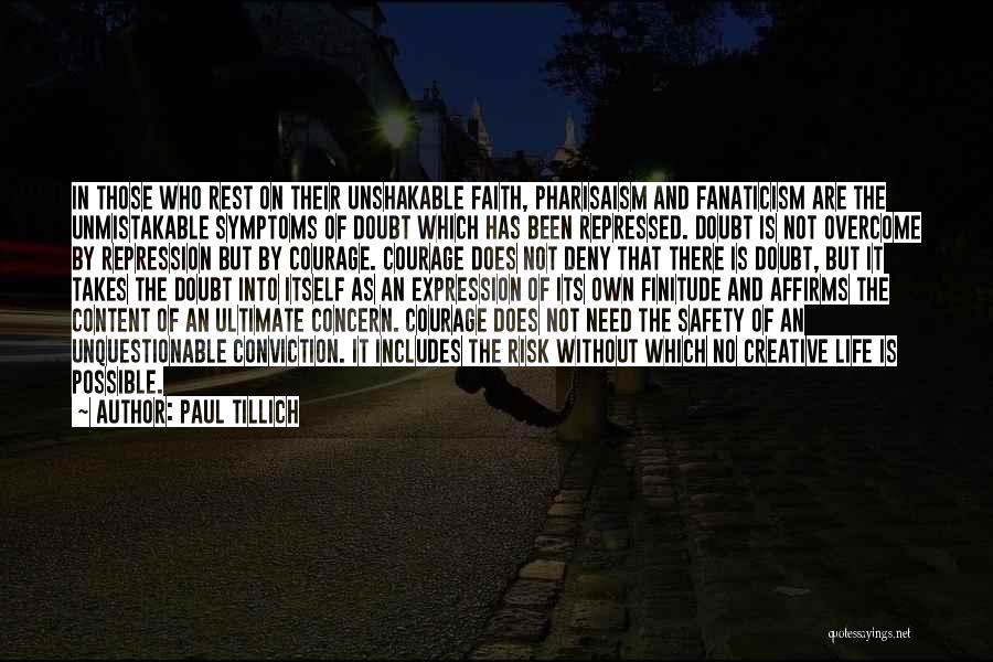 Paul Tillich Quotes: In Those Who Rest On Their Unshakable Faith, Pharisaism And Fanaticism Are The Unmistakable Symptoms Of Doubt Which Has Been