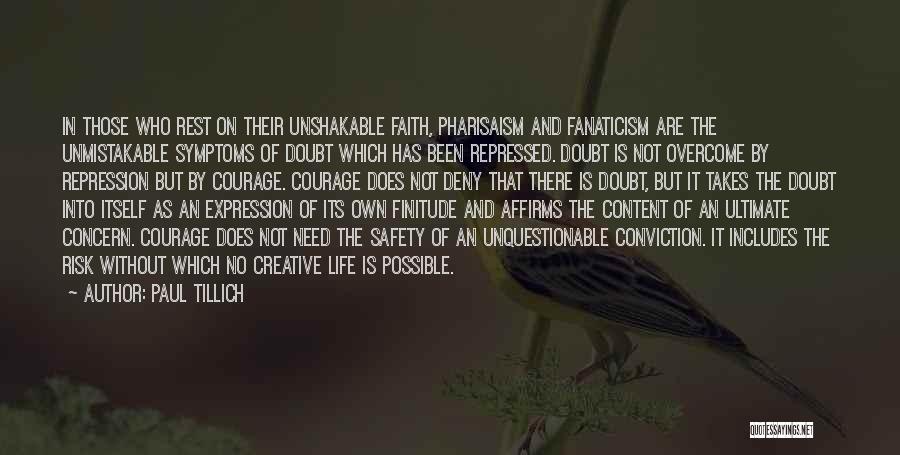 Paul Tillich Quotes: In Those Who Rest On Their Unshakable Faith, Pharisaism And Fanaticism Are The Unmistakable Symptoms Of Doubt Which Has Been