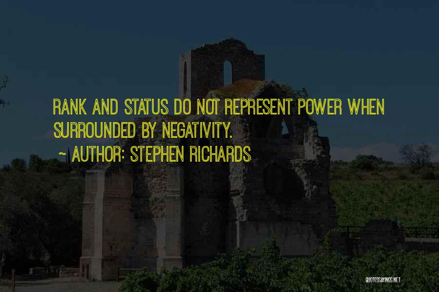 Stephen Richards Quotes: Rank And Status Do Not Represent Power When Surrounded By Negativity.