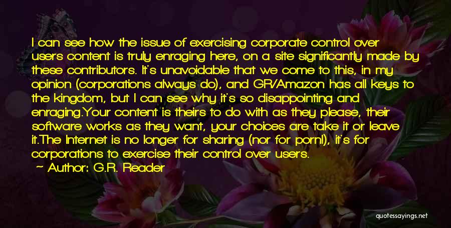 G.R. Reader Quotes: I Can See How The Issue Of Exercising Corporate Control Over Users Content Is Truly Enraging Here, On A Site