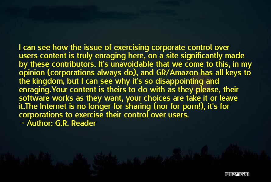 G.R. Reader Quotes: I Can See How The Issue Of Exercising Corporate Control Over Users Content Is Truly Enraging Here, On A Site